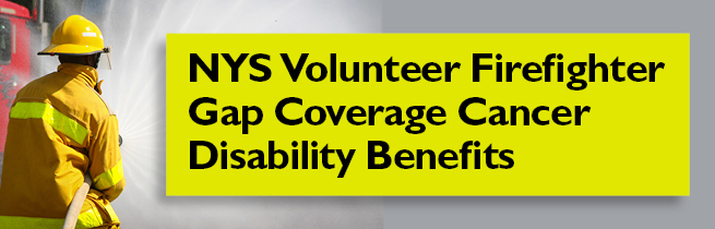 NYS Volunteer Firefighter Gap Coverage Cancer Benefits NYS Volunteer Firefighter Gap Coverage Cancer Benefits