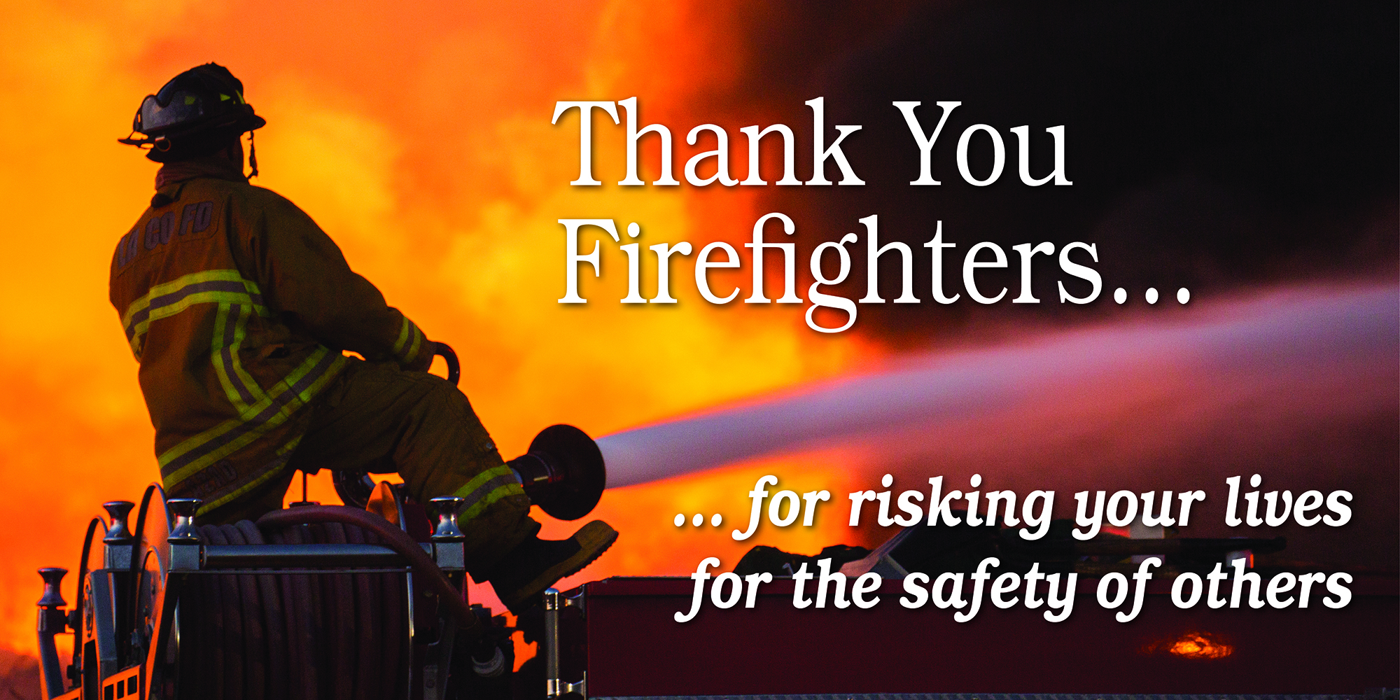 Thank you firefighters for risking your lives for the safety of others