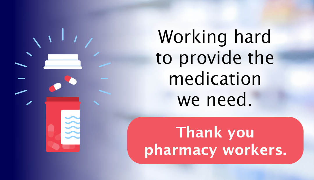 Thank you, pharmacy workers, who are working hard to provide the medication we need.