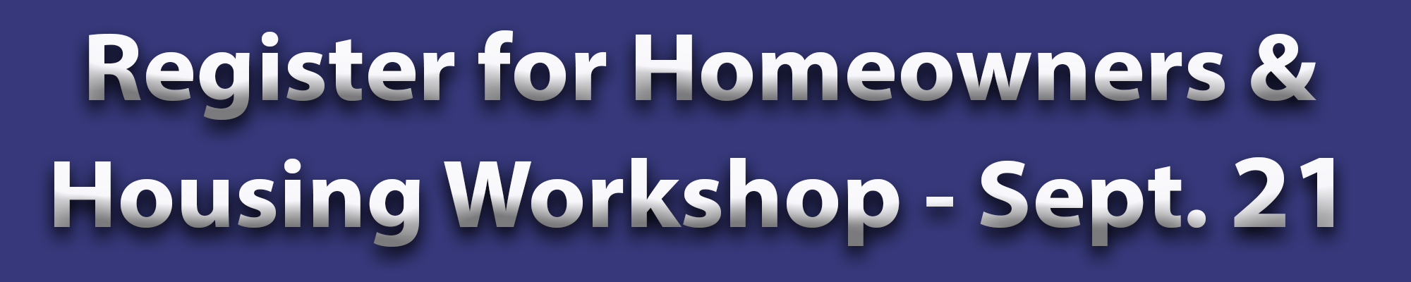 Register for Homeowners & Housing Workshop - September 21st